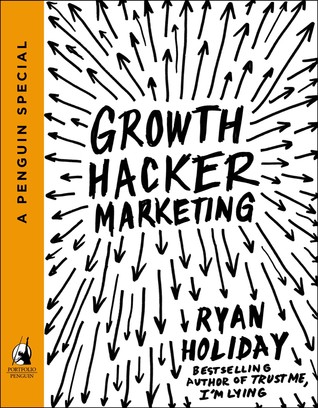 Growth Hacker Marketing by Ryan Holiday