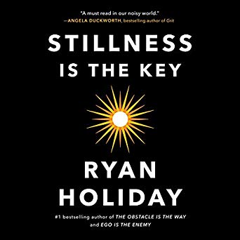 Stillness is the Key by Ryan Holiday